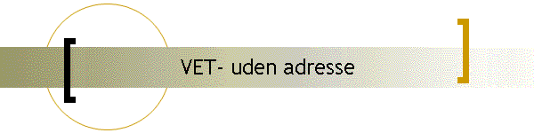 VET- uden adresse